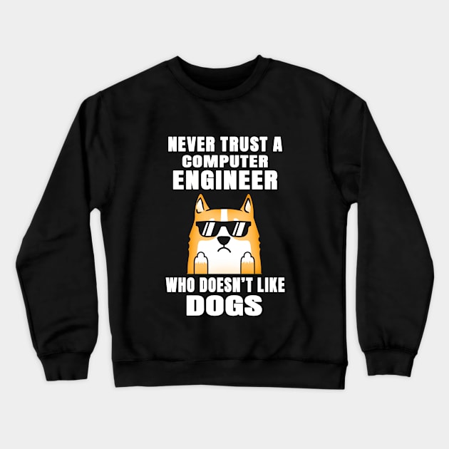 Computer Engineer Never Trust Someone Who Doesn't Like Dogs Crewneck Sweatshirt by jeric020290